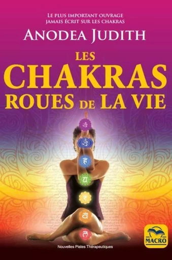 Les chakras roues de la vie - Judith Anodea - MACRO EDITIONS