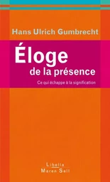 ELOGE DE LA PRESENCE CE QUI ECHAPPE A LA SIGNIFICATION