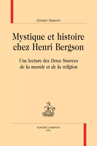 Mystique et histoire chez Henri Bergson - Ghislain Waterlot - CHAMPION