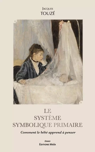 Le système symbolique primaire - Jacques TOUZÉ - MAIA