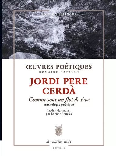 Oeuvres poétiques - Comme sous un flot de sève - JORDI PERE Cerdà - RUMEUR LIBRE