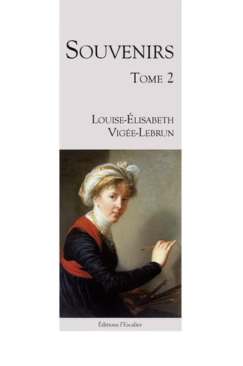 Souvenirs - Tome 2 - Louise-Elisabeth Vigée-Lebrun - L ESCALIER