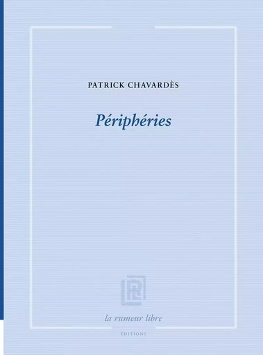 Périphéries - Patrick Chavardès - RUMEUR LIBRE