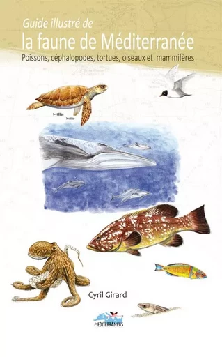 Guide illustre de la faune de mediterranee - Cyril GIRARD - MEDITERRANEUS