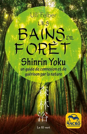 Les bains de forêt - Shinrin Yoku - Ulli Felber - MACRO EDITIONS