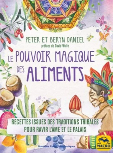 Le pouvoir magique des aliments - Daniel Peter, Daniel Beryn - MACRO EDITIONS