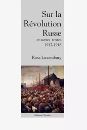 Sur la Révolution Russe, et autres textes (1917 - 1918)