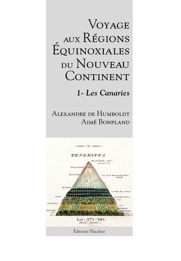 Voyages aux régions équinoxiales du nouveau continent - Tome 1 - Les Canaries - Alexandre Humboldt, Aimé Bonpland - L ESCALIER