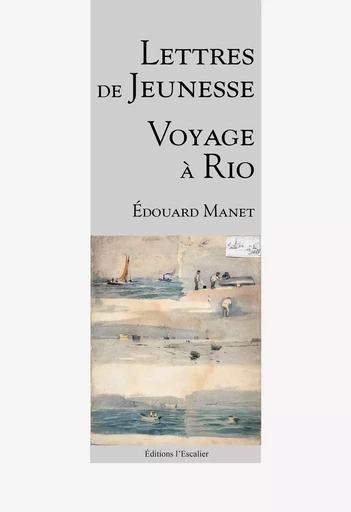 Lettres de jeunesse - Voyage à Rio - Édouard Manet - L ESCALIER