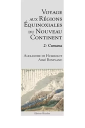 Voyage aux régions équinoxiales du nouveau continent - Tome 2 - Cumana