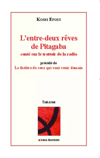 L'entre-deux rêves de Pitagaba conté sur le trottoir de la radio - Kossi Efoui - Editions Acoria