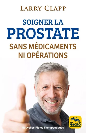 Soigner la prostate sans médicaments ni opérations - Larry Clapp - MACRO EDITIONS