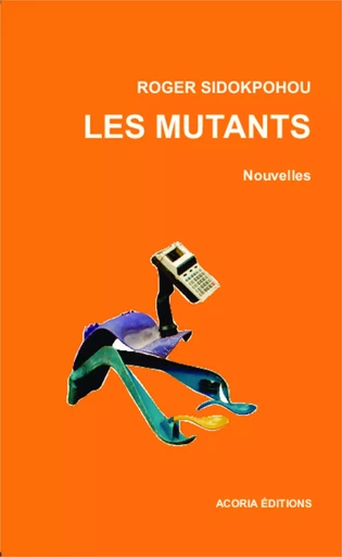 Les mutants - Roger SIDOKPOHOU - Editions Acoria