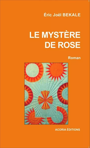 Le mystère de Rose - Éric Joël Békalé - Editions Acoria