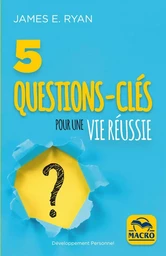 5 questions clés pour une vie réussie