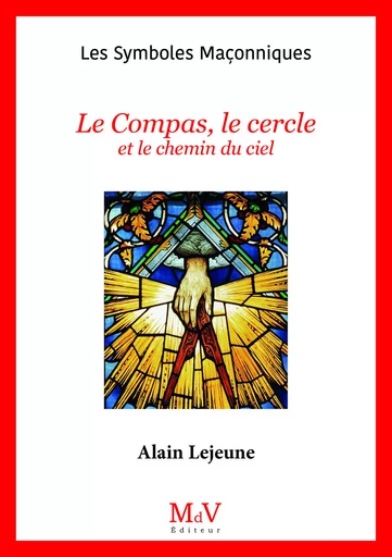 N.46 Le Compas, le cercle et le chemin du ciel - Alain Lejeune - MDV