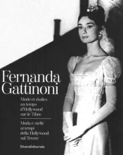 Fernanda Gattinoni - mode et étoiles au temps d'Hollywood sur le Tibre -  - SILVANA