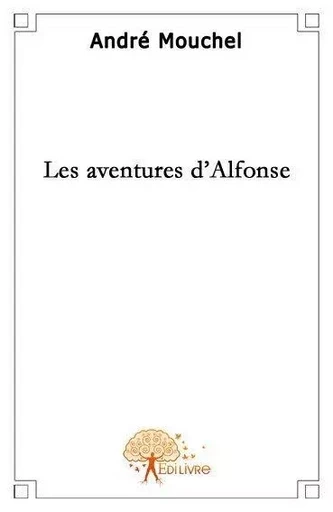 Les aventures d'alfonse - André Mouchel - Edilivre