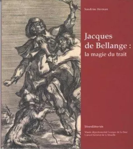 Jacques de Bellange, la magie du trait - [exposition, Vic-sur-Seille], Musée départemental Georges de La Tour, [4 mai-31 août 2008, Nancy, -  - SILVANA