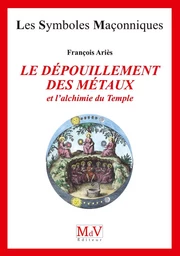 Le dépouillement des métaux et l'alchimie du temple