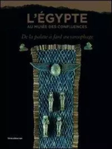 L'Égypte au Musée des confluences - de la palette à fard au sarcophage -  - SILVANA