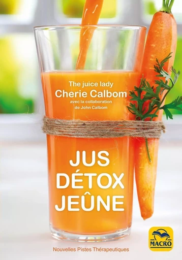 Jus, Détox, Jeûne - Cherie Calbom, John Calbom - MACRO EDITIONS