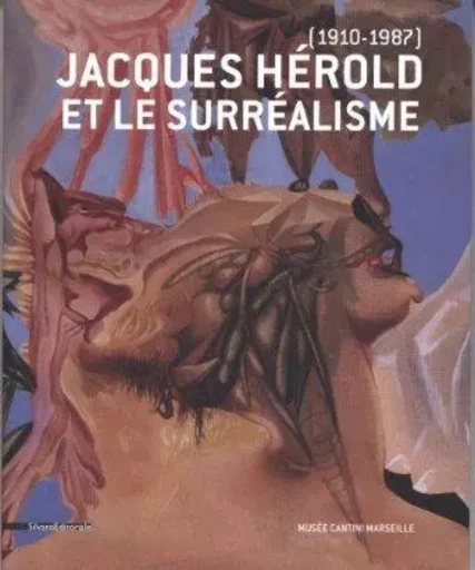 Jacques Hérold, 1910-1987, et le surréalisme - [exposition, Marseille, Musée Cantini, 10 octobre 2010-17 janvier 2011] -  - SILVANA