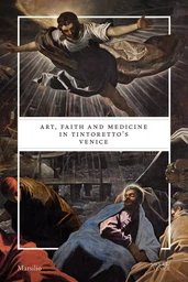 Art, Faith and Medicine in Tintoretto's Venice /anglais