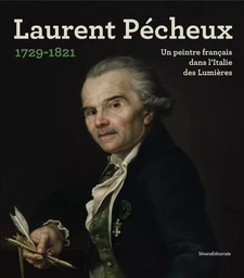 LAURENT PECHEUX - (1729-1821) UN PEINTRE FRANCAIS DANS L'ITALIE DES LUMIERES