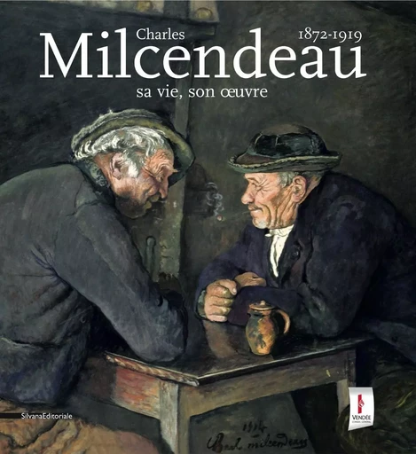 Charles Milcendeau, 1872-1919 - sa vie son oeuvre -  - SILVANA