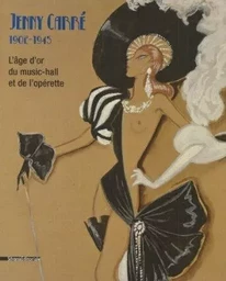 Jenny Carré, 1902-1945 - l'âge d'or du music-hall et de l'opérette