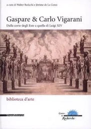 Gaspare & Carlo Vigarani - dalla corte degli Este a quella di Luigi XIV