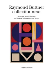 Raymond Buttner collectionneur - donation Jeanne Buttner au Musée d'art moderne de Troyes