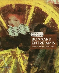 Bonnard entre amis - Matisse, Monet, Vuillard