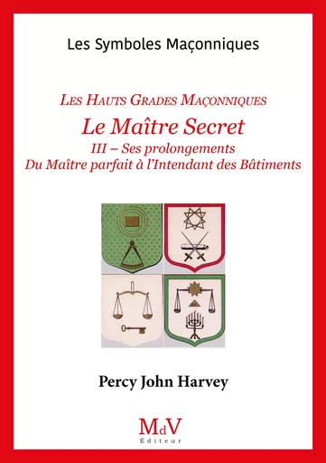 N.55 Le Maître Secret - Les Hauts Grades Maçonniques -  Percy John Harvey - MDV