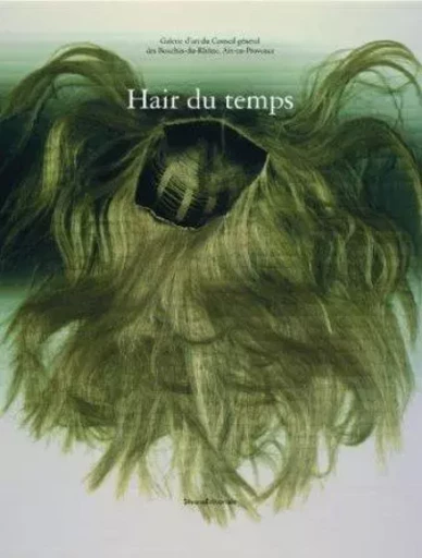 Hair du temps - [exposition, 16 janvier-29 mars 2009], Galerie d'art du Conseil général des Bouches-du-Rhône, Aix -  - SILVANA