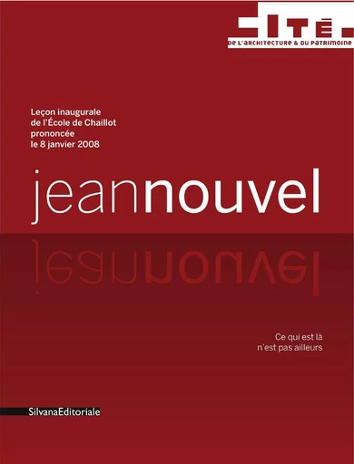 Ce qui est là n'est pas ailleurs - leçon inaugurale de l'École de Chaillot prononcée le 8 janvier 2008 -  - SILVANA