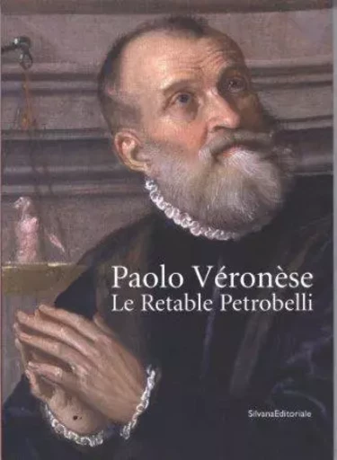 Paolo Véronèse, le "Retable Petrobelli" - [exposition, Londres, Dulwich picture gallery, 10 février-3 mai 2009, Ottawa, Musée des beaux-arts -  - SILVANA