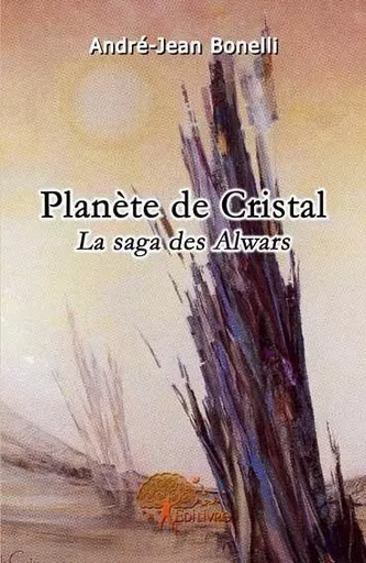 Planète de cristal - André-Jean Bonelli - EDILIVRE