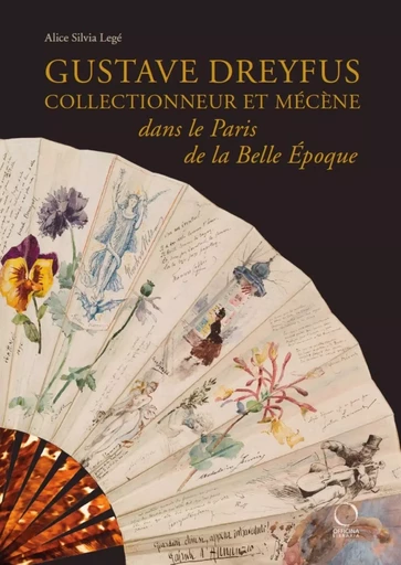 GUSTAVE DREYFUS : COLLECTIONNEUR ET MECENE DANS LE PARIS DE LA BELLE EPOQUE -  ALICE LEGE - OFFICINA ITALIE