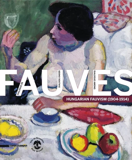 Dialogue de fauves - Hungarian fauvism, 1904-1914 -  - SILVANA