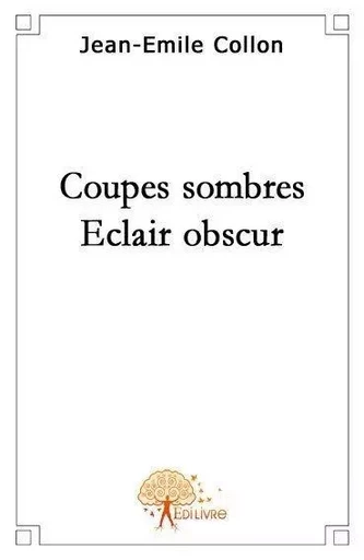 Coupes sombres, éclair obscur - Jean-Emile Collon - EDILIVRE