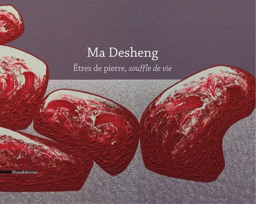 Ma Desheng - êtres de pierre, souffle de vie -  - SILVANA