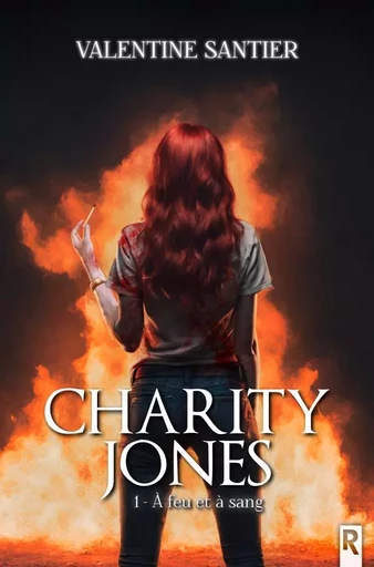 Charity Jones : 1 - À feu et à sang - Valentine SANTIER - REBELLE