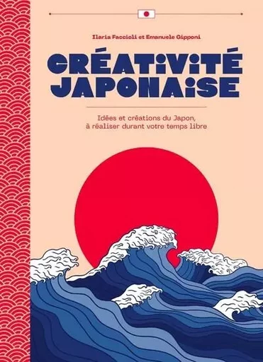 Créativité japonaise - Idées et créations du Japon, à réaliser durant votre temps libre - Ilaria Faccioli, Emanuele Gipponi - Edizioni White Star