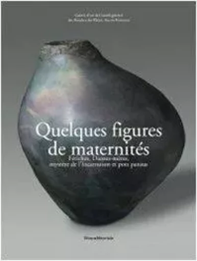 Quelques figures de maternités - fétiches, déesses-mères, mystère de l'incarnation et pots pansus -  - SILVANA