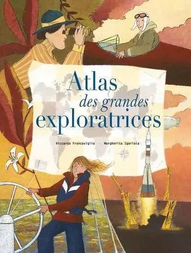 Atlas des grandes exploratrices - Riccardo Francaviglia, Margherita Sgarlata - Edizioni White Star