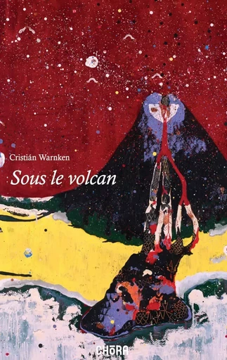 Sous le volcan - Cristian WARNKEN - EDITIONS CHORA