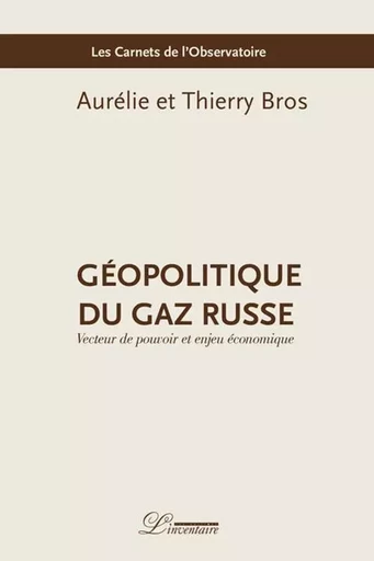 Géopolitique du gaz russe - Aurélie Bros, Thierry Bros - L'INVENTAIRE