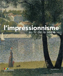 L'IMPRESSIONNISME AU FIL DE LA SEINE